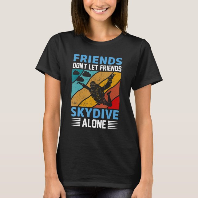 Camiseta Friends Don't Let Friends Skydive Alone  Skydiving (Frente)