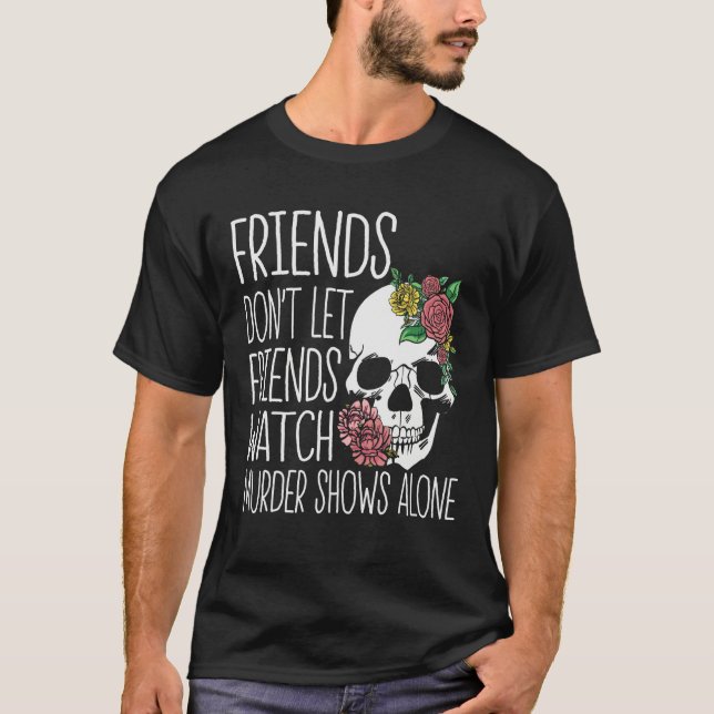 Camiseta Friends dont let friends watch Murder Shows True C (Frente)