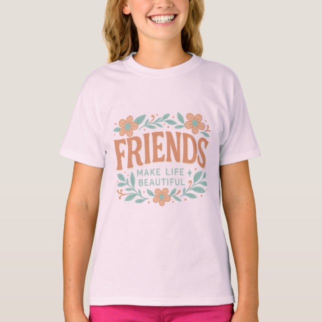 Camiseta Friends Make Life Beautiful Girls' T-Shirt – Cute  (Frente)