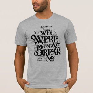 Camiseta FRIENDS™ Nós Estávamos em uma Pausa