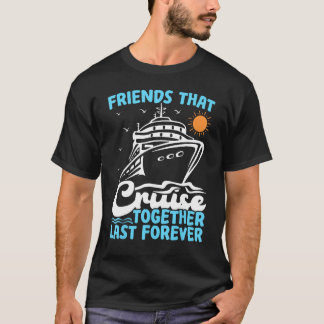Camiseta Friends That Cruise Together Last Forever Cruising