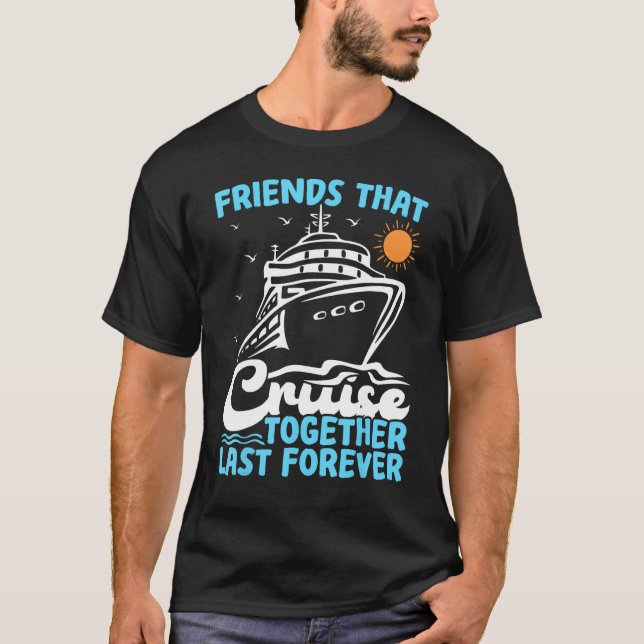 Camiseta Friends That Cruise Together Last Forever Cruising (Frente)