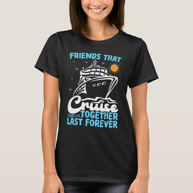 Camiseta Friends That Cruise Together Last Forever Cruising (Frente)