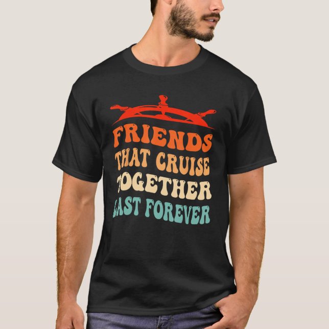 Camiseta Friends That Cruise Together Last Forever Ship Cru (Frente)