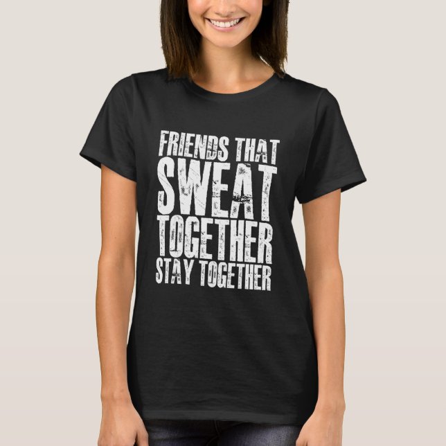 Camiseta Friends That Sweat Together Stay Together    (Frente)