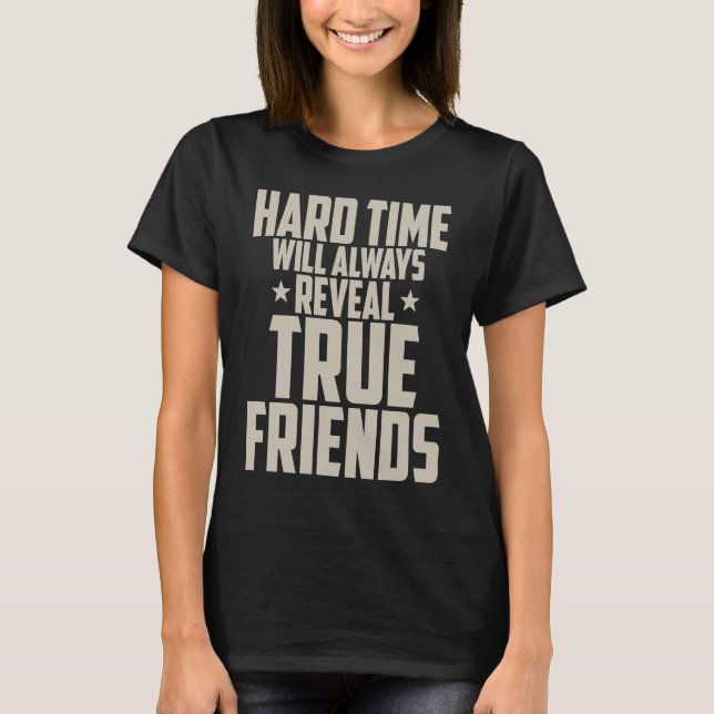 Camiseta Friendship  Hard Time Will Always Reveal True Frie (Frente)