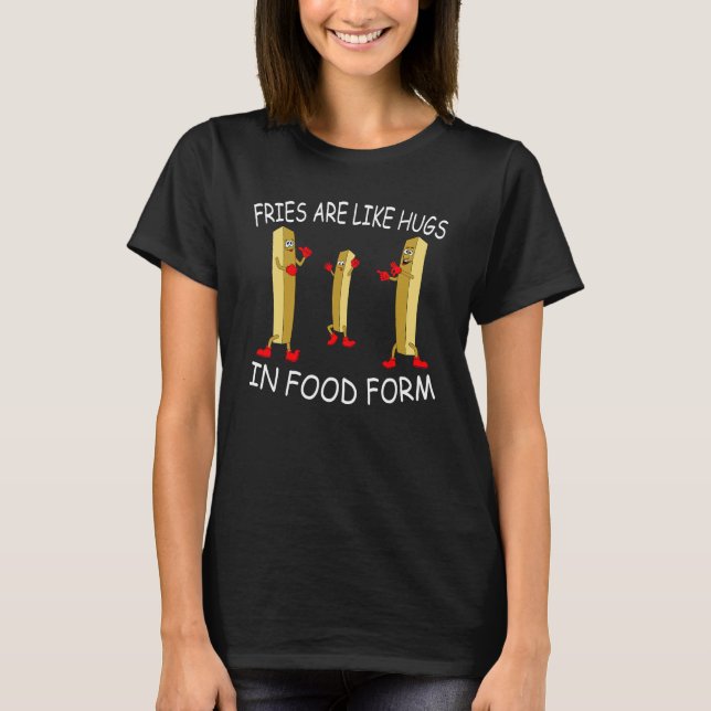 Camiseta Fries are like hugs in food form my  fries (Frente)