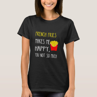 Camiseta Fries Franceses Faz-Me Feliz A Você Não Tanta Frit