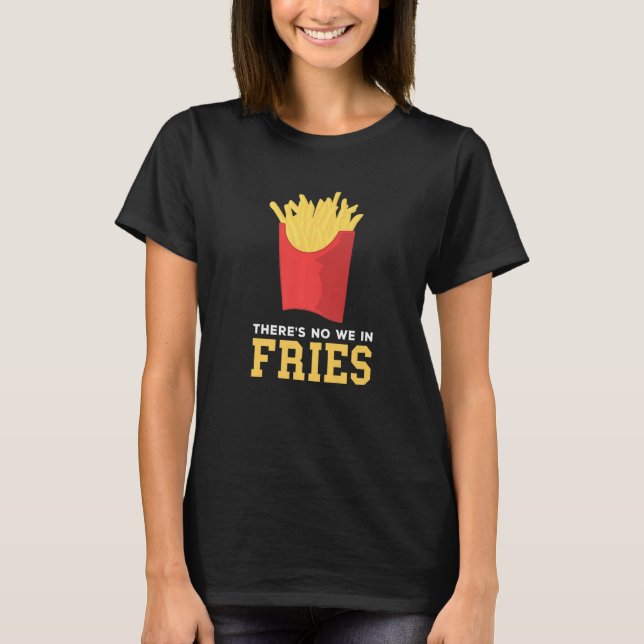 Camiseta Fries Franceses Não Há Nós Em Batata Fry Fa (Frente)