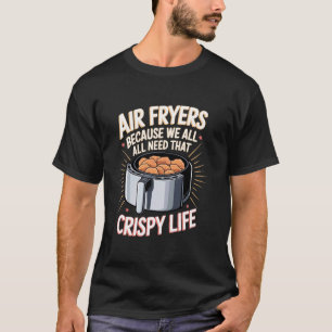 Camiseta Fritadeiras de Ar Porque Todos Precisamos Daquela