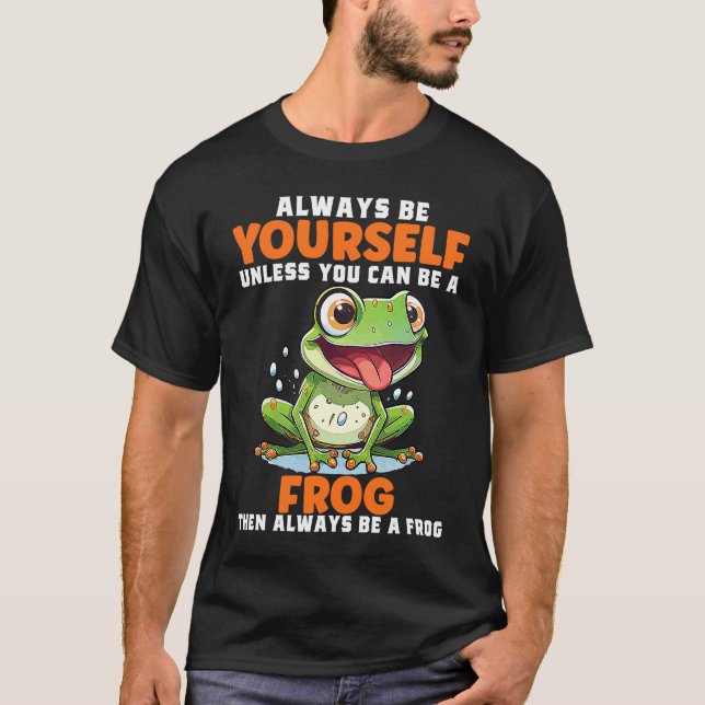 Camiseta Frog  Always Be Yourself Unless You Can Be A Frog  (Frente)