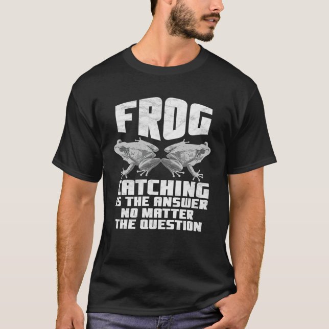 Camiseta Frog Catching Is The Answer No Matter The Question (Frente)