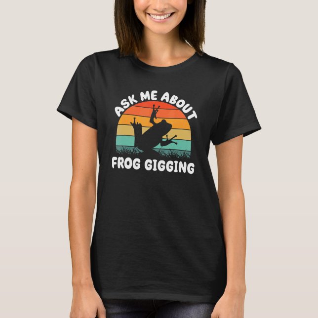Camiseta Frog Hunting for Toad Gigger Frog Catcher Frogging (Frente)