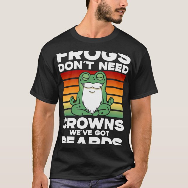 Camiseta Frog Toad  Frogs Don t Need Crowns We ve Got Beard (Frente)