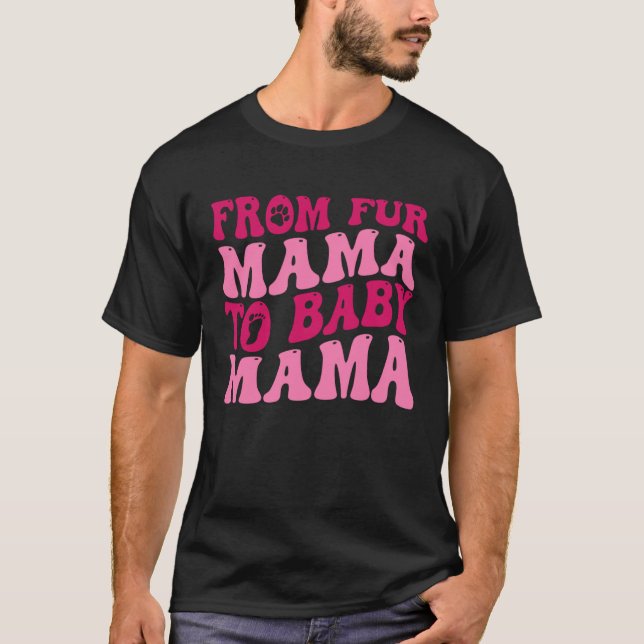 Camiseta From Fur Mama To Baby Mama  Dog Mom Pregnancy (Frente)