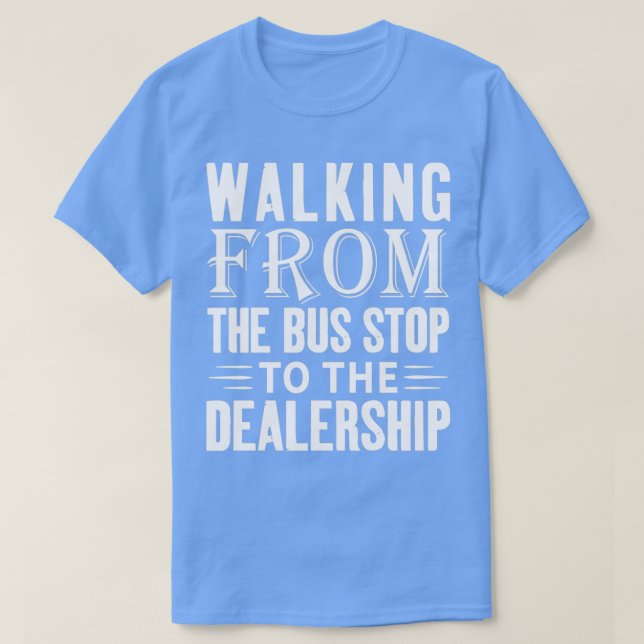Camiseta From The Bus Stop To A New Car (Frente do Design)