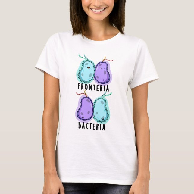 Camiseta Fronteria Bacteria Funny Biology Pun (Frente)