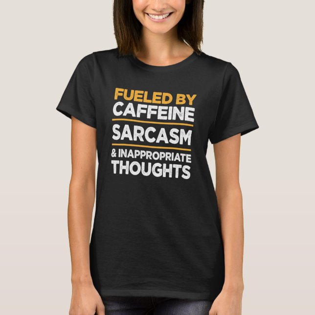 Camiseta Fueled by Caffeine Sarcasm and Inappropriate Thoug (Frente)