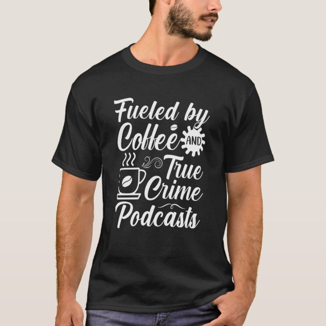 Camiseta Fueled by Coffee and True Crime Podcasts  14 (Frente)