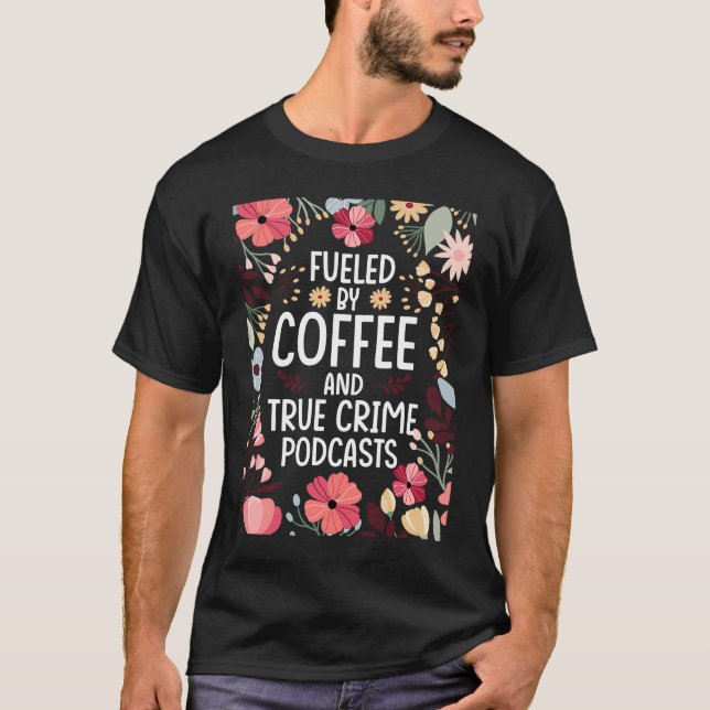 Camiseta Fueled by Coffee and True Crime Podcasts 2 (Frente)
