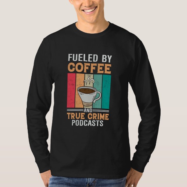 Camiseta Fueled by Coffee and True Crime Podcasts  27 (Frente)