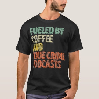 Camiseta Fueled By Coffee Lover And True Crime Podcast Grap