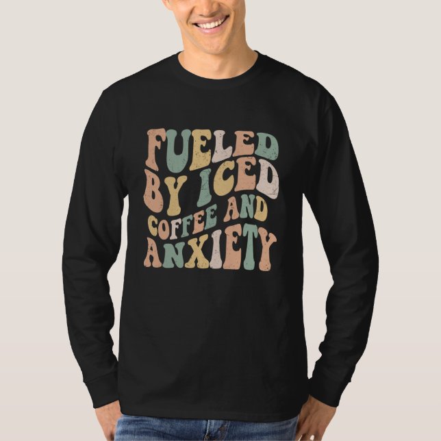 Camiseta Fueled By Iced Coffee and Anxiety  Groovy Iced Cof (Frente)