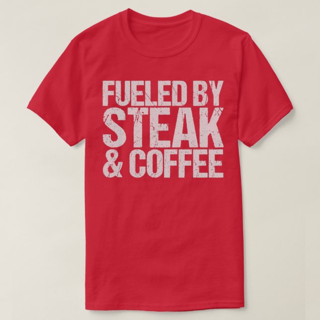 Camiseta Fueled by steak  coffee  (Frente do Design)