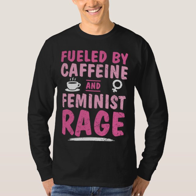 Camiseta Fueled Caffeine Feminist Rage Feminism Empower Str (Frente)