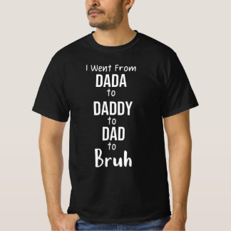 Camiseta Fui de Dada a Pai a Pai a Bruh