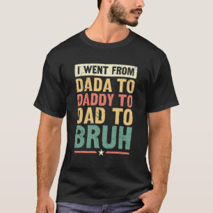 Camiseta Fui De Dada A Pai A Pai A Bruh