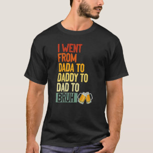 Camiseta Fui De Dada A Pai A Pai Para Bruh Drinker F