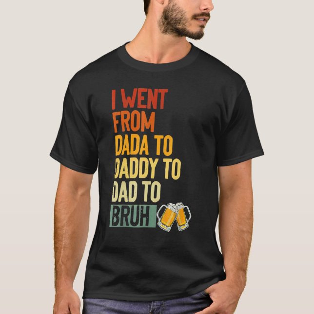 Camiseta Fui De Dada A Pai A Pai Para Bruh Drinker F (Frente)