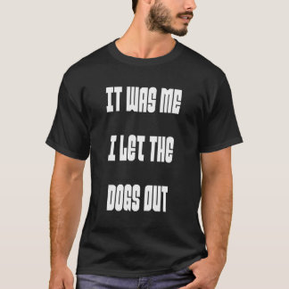 Camiseta Fui Eu Que Deixei Os Cachorros Saírem Engraçados.