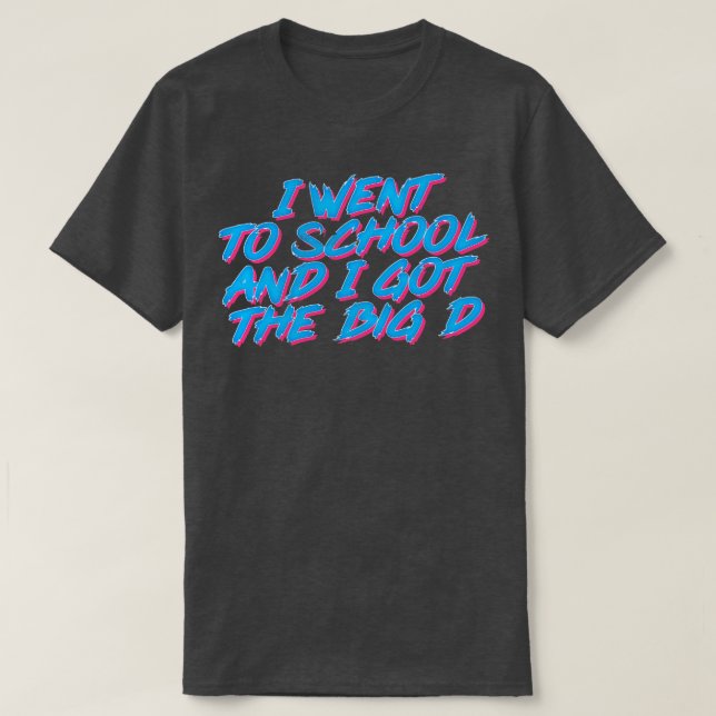 Camiseta Fui Para A Escola E Consegui O Grande D (Frente do Design)