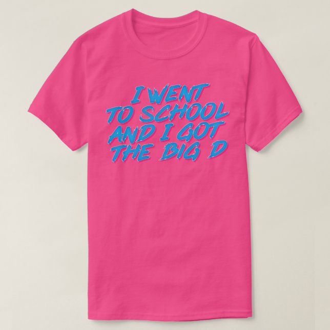 Camiseta Fui Para A Escola E Consegui O Grande D (Frente do Design)