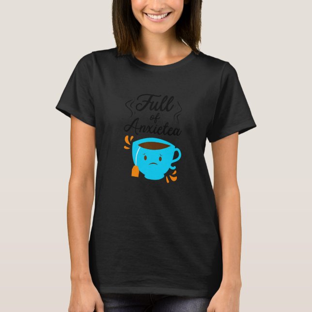 Camiseta Full Of Anxiety Tea  Tea Drinker Cup Of Tea Brewin (Frente)