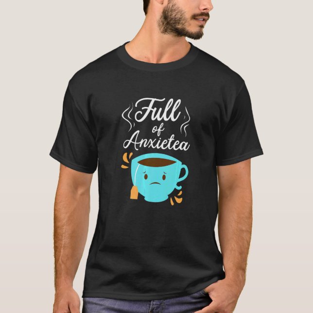 Camiseta Full Of Anxiety Tea  Tea Drinker Cup Of Tea Brewin (Frente)