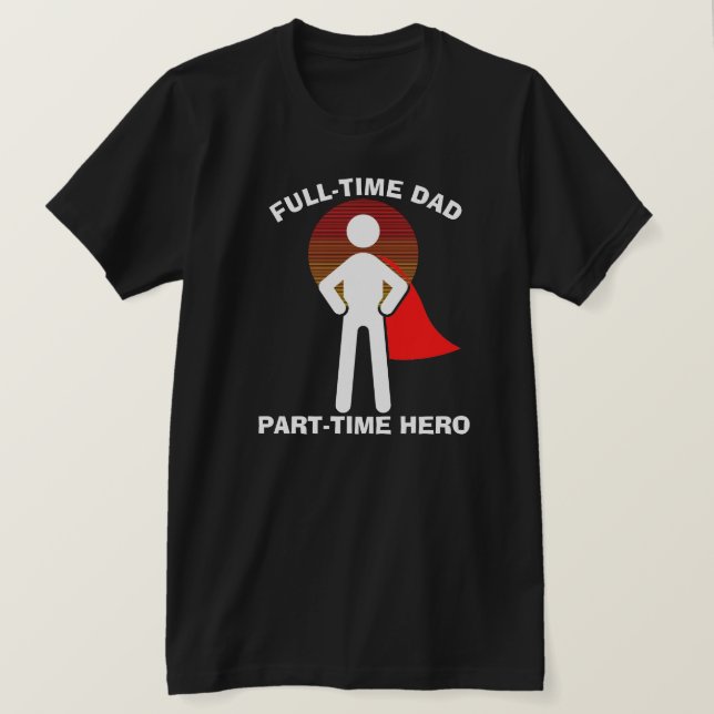 Camiseta Full-Time Dad Full-Time Hero (Frente do Design)