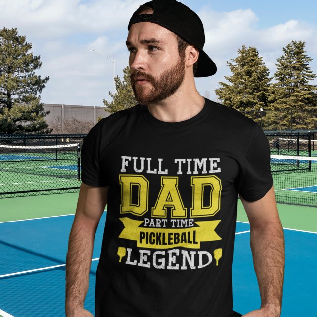 Camiseta Full-Time Dad, Part-Time Pickleball Legend (Criador carregado)