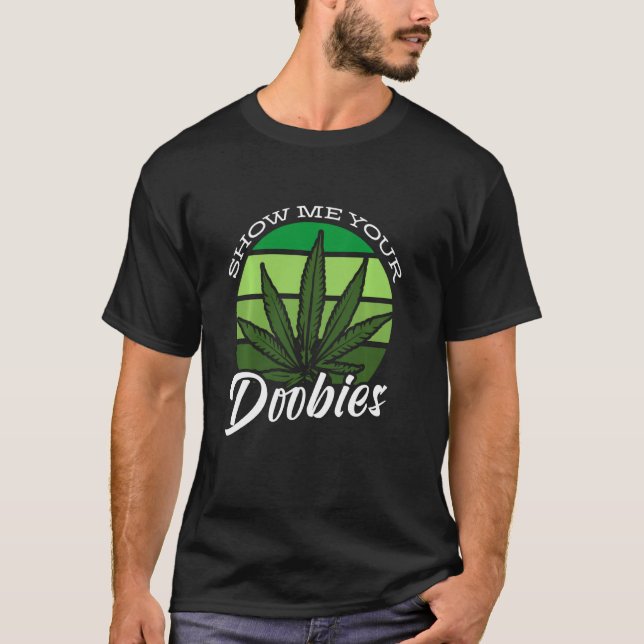 Camiseta Fumante Engraçado Mostre-Me Seus Doobies (Frente)