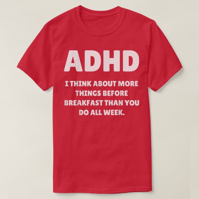 Camiseta Fun ADHD Think More Things Before Breakfast Awaren (Frente do Design)