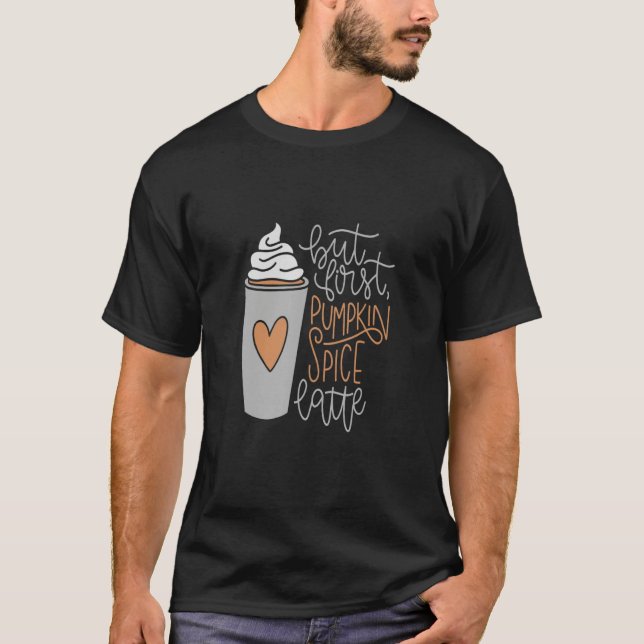 CAMISETA FUN COFFEE    BUT FIRST  PUMPKIN SPICE LATTE  WITH (Frente)