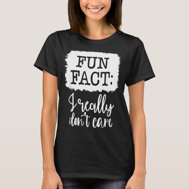 Camiseta Fun Fact I Really Don’t Care, Sarcastic Quotes Fun (Frente)