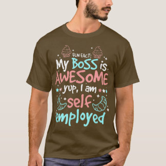 Camiseta Fun Fact My Boss Is Awesome Im Self Employed Pastr