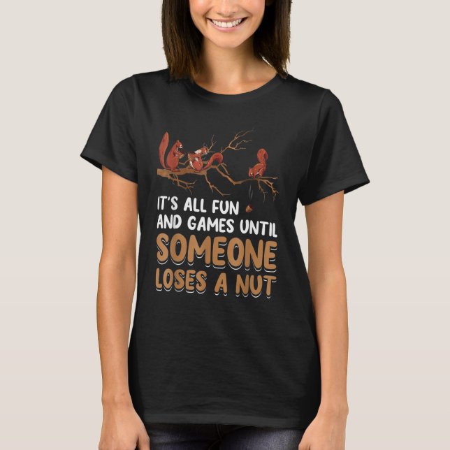 Camiseta Fun Games Until Someone Loses A Nut Humor Squirrel (Frente)