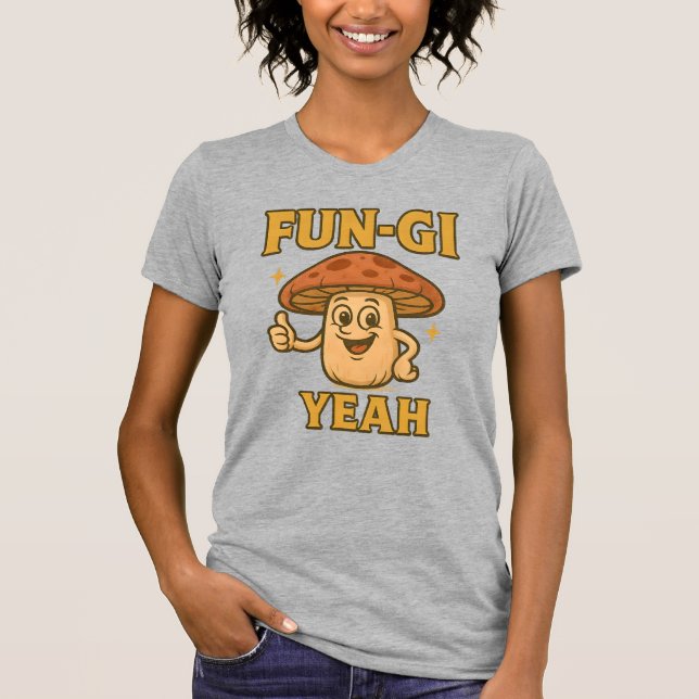Camiseta FUN-GI YEAH T-Shirt | Funny Mushroom Pun Shirt (Frente)