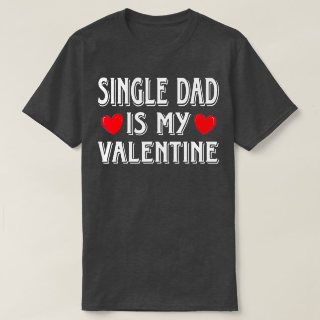 Camiseta Fun Heart Single Dad Is My Valentine Matching (Frente do Design)