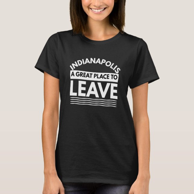 Camiseta Fun Indianapolis A Great Place To Leave Indianapol (Frente)