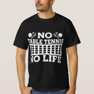 Camiseta Fun No Table Tennis No Life Ping Pong Tennis Ball